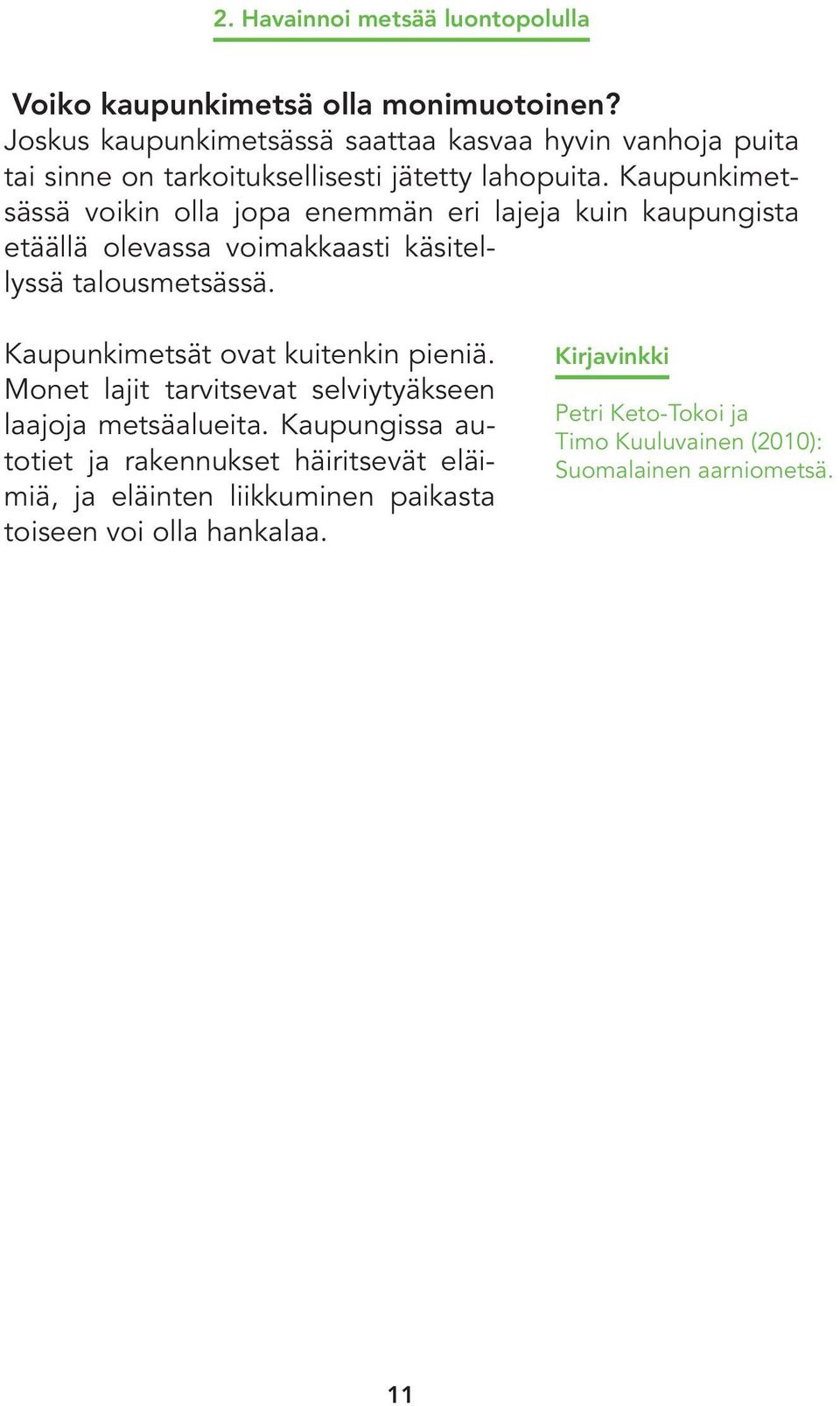 Kaupunkimetsässä voikin olla jopa enemmän eri lajeja kuin kaupungista etäällä olevassa voimakkaasti käsitellyssä talousmetsässä.