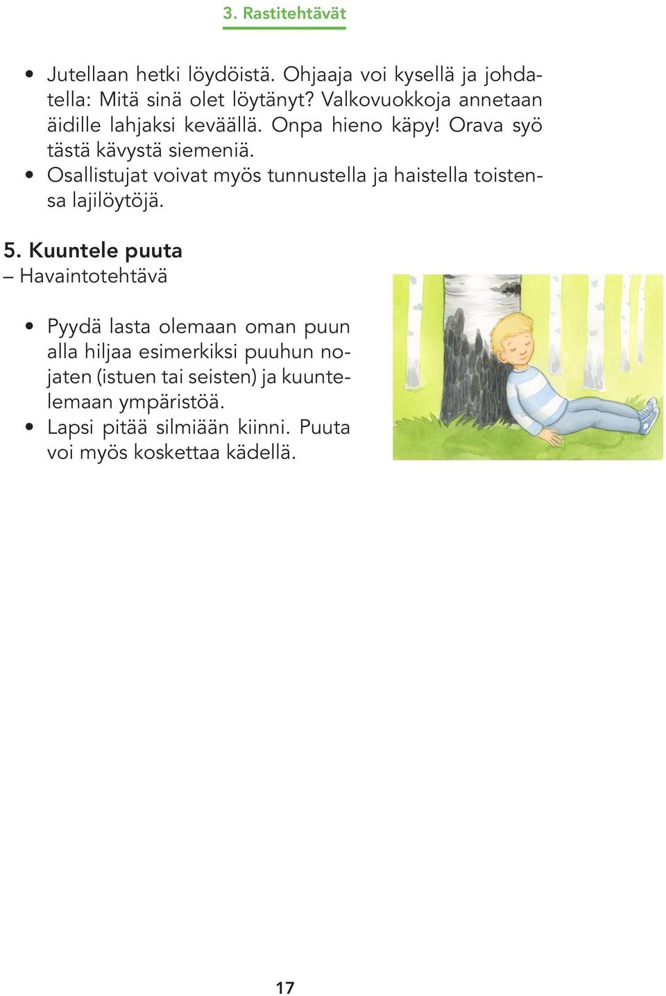 Osallistujat voivat myös tunnustella ja haistella toistensa lajilöytöjä. 5.