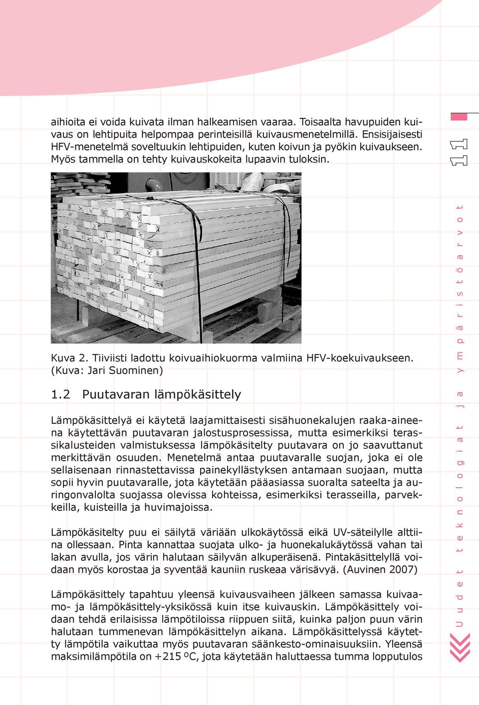 Tiiviisti ladottu koivuaihiokuorma valmiina HFV-koekuivaukseen. (Kuva: Jari Suominen) 1.