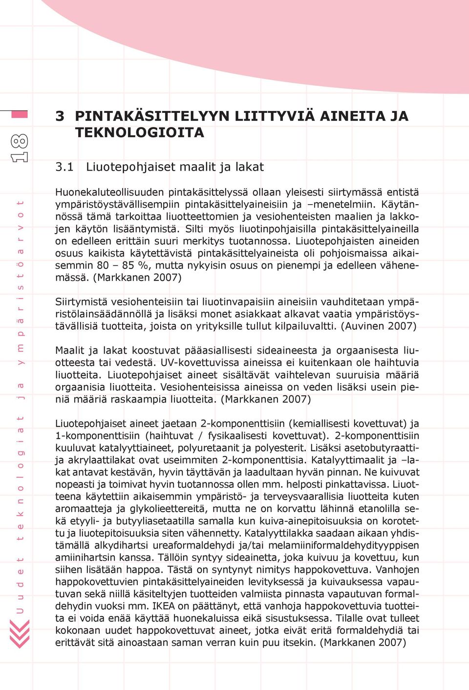 pintakäsittelyaineisiin ja menetelmiin. Käytännössä tämä tarkoittaa liuotteettomien ja vesiohenteisten maalien ja lakkojen käytön lisääntymistä.