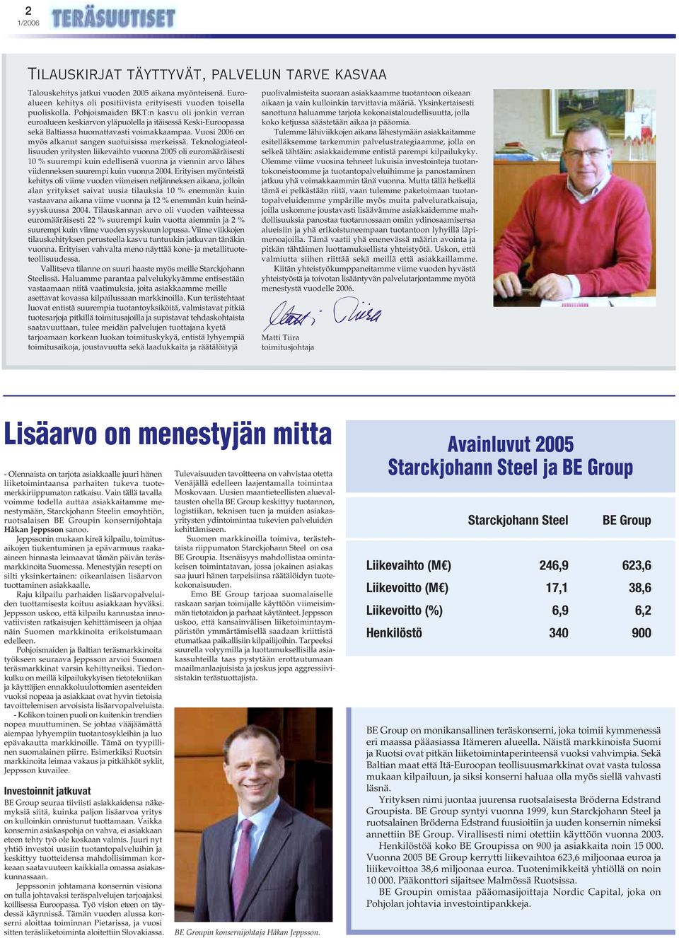 Vuosi 2006 on myös alkanut sangen suotuisissa merkeissä.