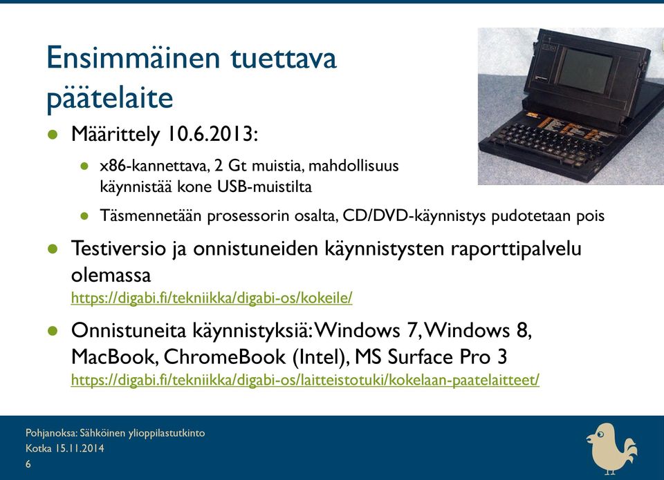 CD/DVD-käynnistys pudotetaan pois Testiversio ja onnistuneiden käynnistysten raporttipalvelu olemassa https://digabi.