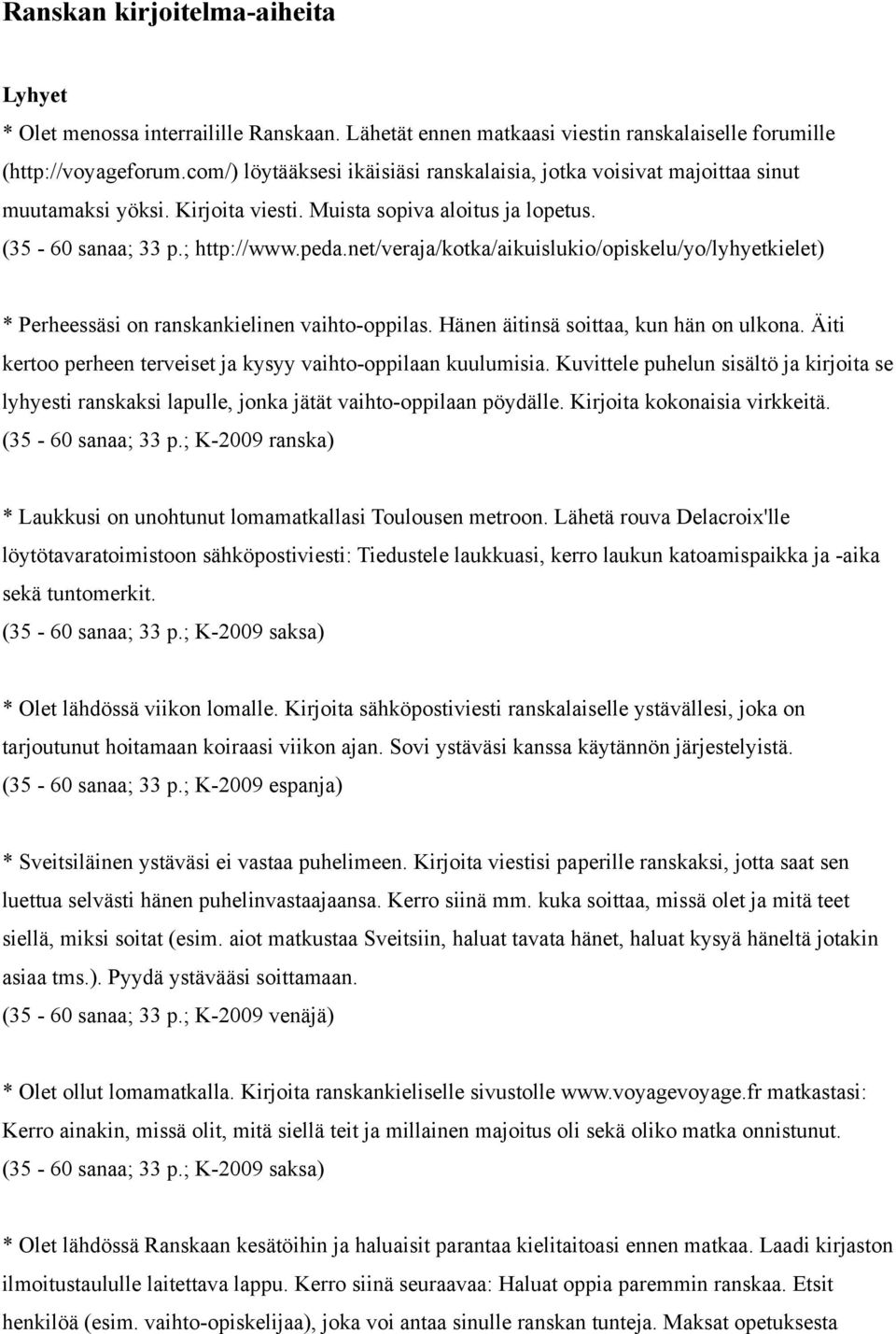 net/veraja/kotka/aikuislukio/opiskelu/yo/lyhyetkielet) * Perheessäsi on ranskankielinen vaihto-oppilas. Hänen äitinsä soittaa, kun hän on ulkona.