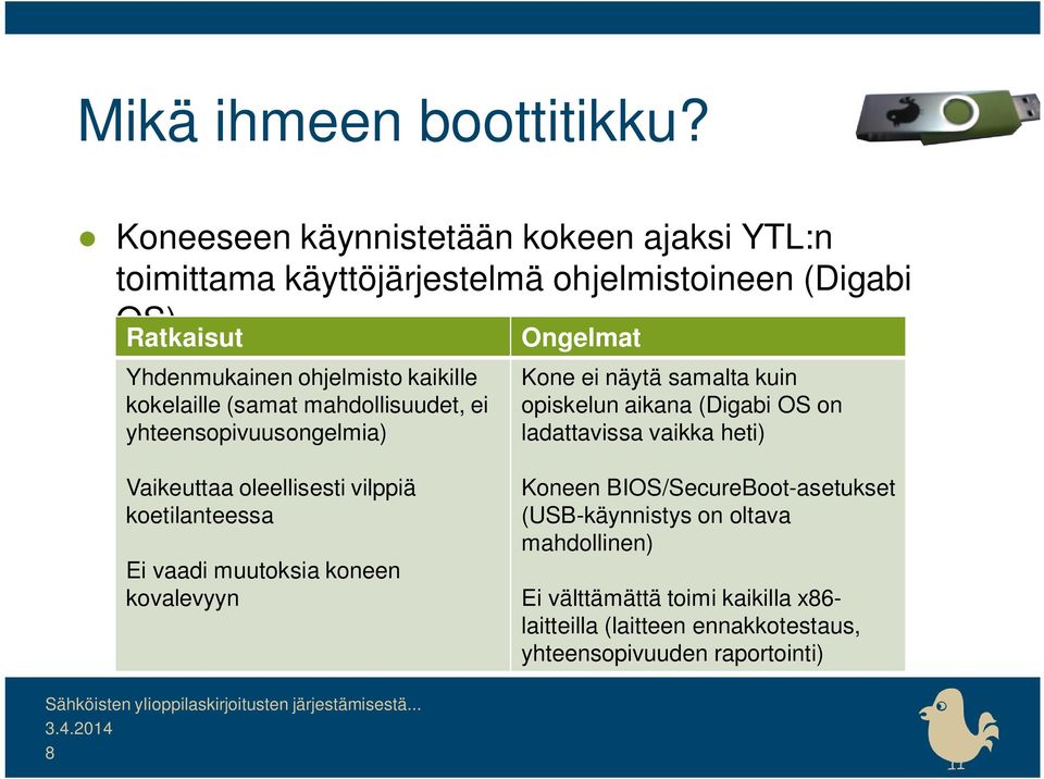 kokelaille (samat mahdollisuudet, ei yhteensopivuusongelmia) Ongelmat Kone ei näytä samalta kuin opiskelun aikana (Digabi OS on ladattavissa