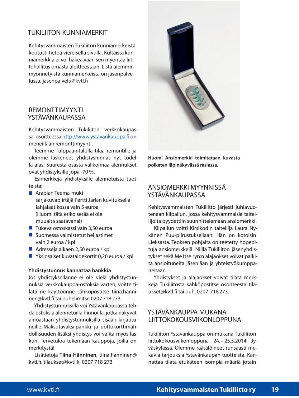 fi on meneillään remonttimyynti. Teemme Tulppaanitalolla tilaa remontille ja olemme laskeneet yhdistyshinnat nyt todella alas. Suuresta osasta valikoimaa alennukset ovat yhdistyksille jopa -70 %.