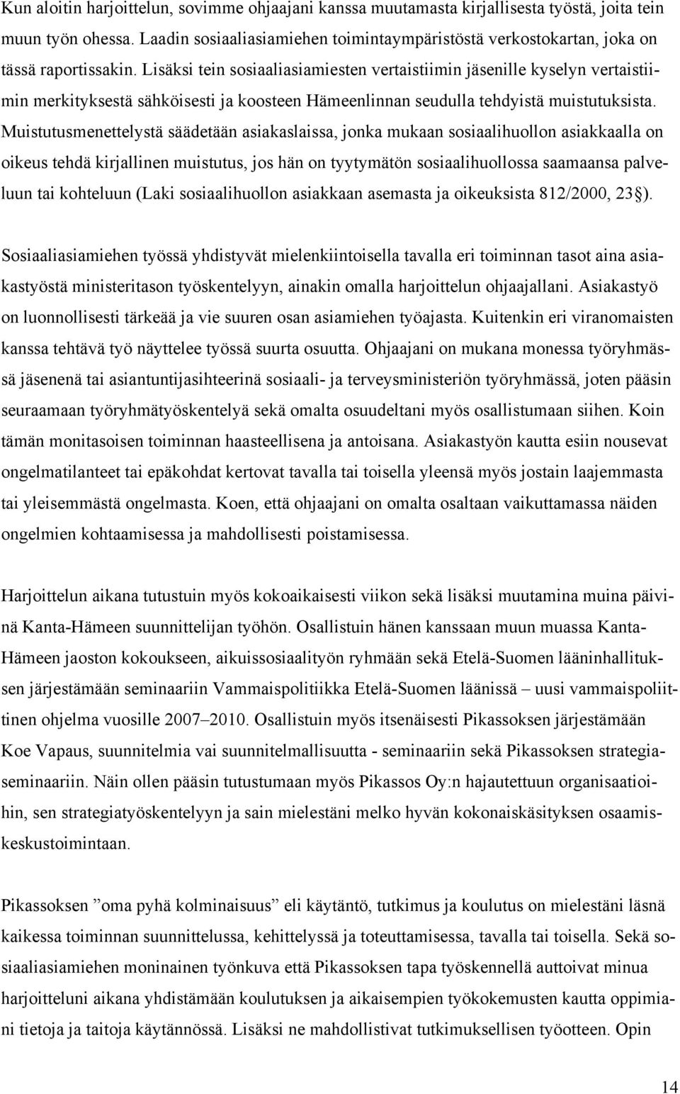 Lisäksi tein sosiaaliasiamiesten vertaistiimin jäsenille kyselyn vertaistiimin merkityksestä sähköisesti ja koosteen Hämeenlinnan seudulla tehdyistä muistutuksista.