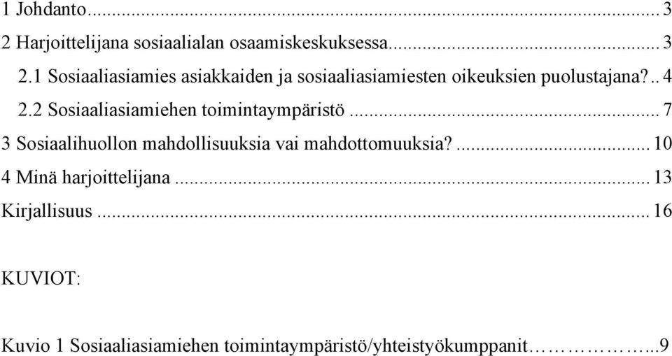 2 Sosiaaliasiamiehen toimintaympäristö... 7 3 Sosiaalihuollon mahdollisuuksia vai mahdottomuuksia?