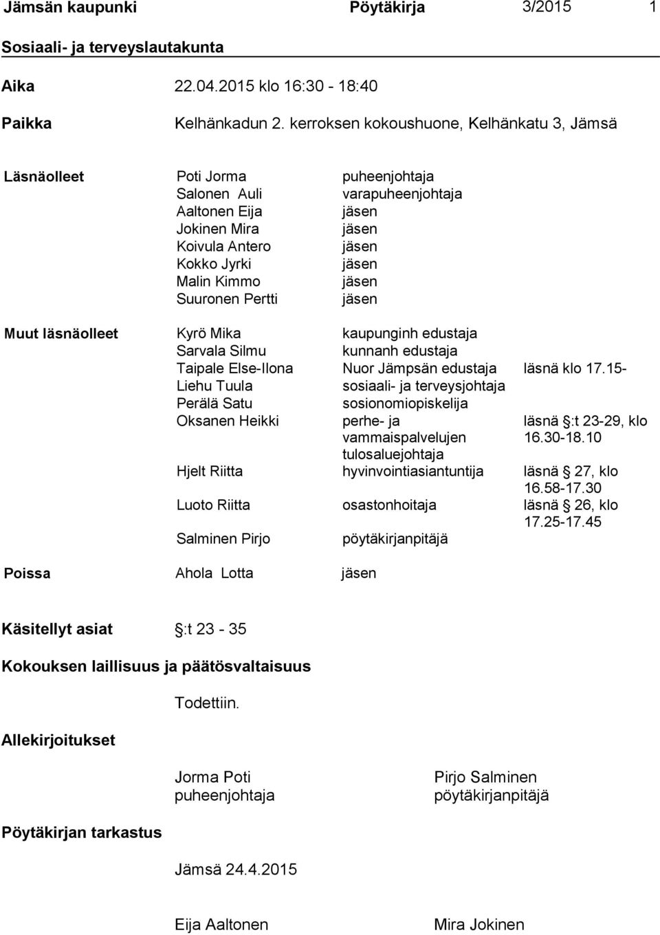 Kimmo jäsen Suuronen Pertti jäsen Muut läsnäolleet Kyrö Mika kaupunginh edustaja Sarvala Silmu kunnanh edustaja Taipale Else-Ilona Nuor Jämpsän edustaja läsnä klo 17.