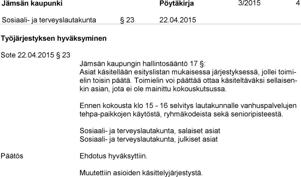 2015 23 Jämsän kaupungin hallintosääntö 17 : Asiat käsitellään esityslistan mukaisessa järjestyksessä, jollei toimielin toisin päätä.
