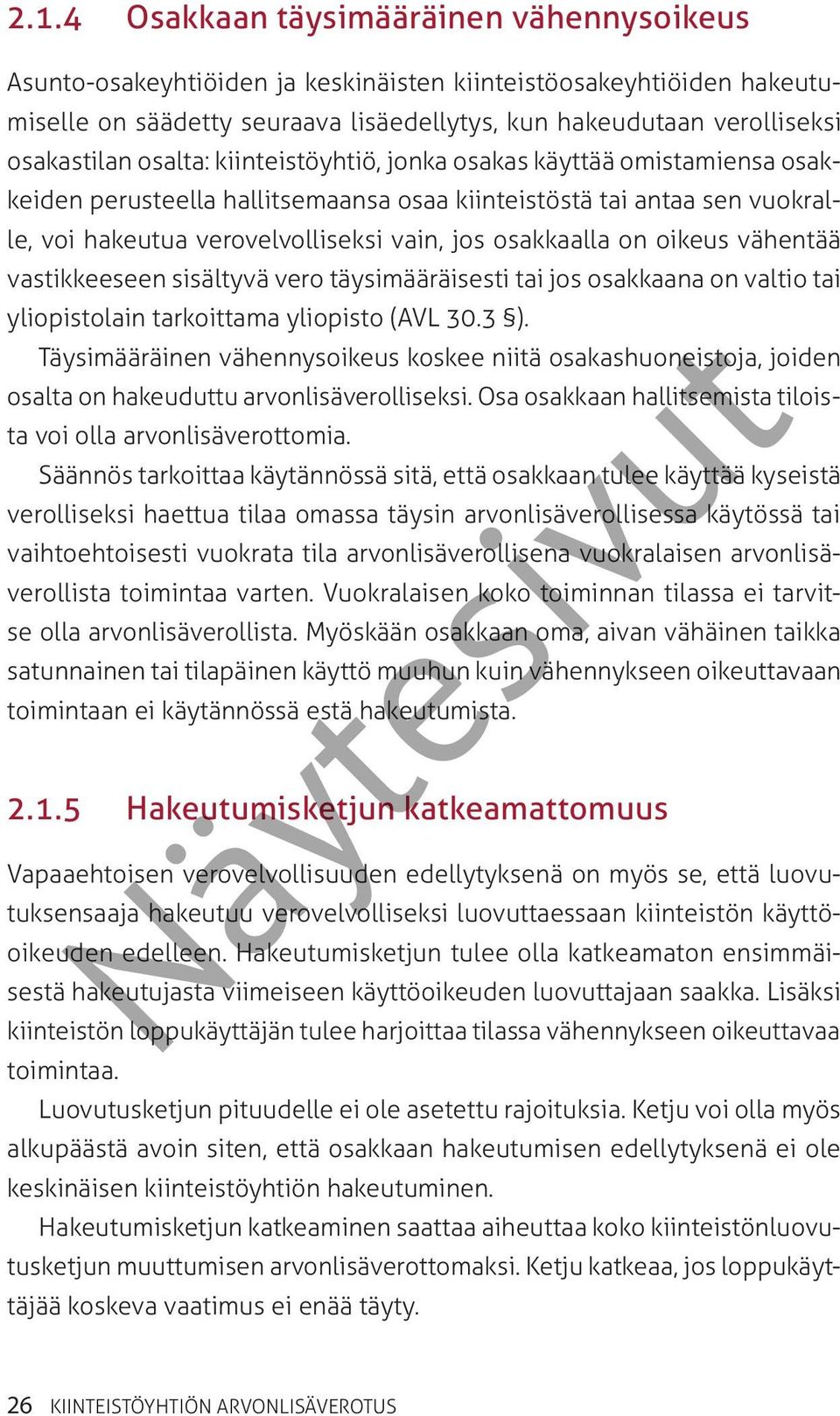 oikeus vähentää vastikkeeseen sisältyvä vero täysimääräisesti tai jos osakkaana on valtio tai yliopistolain tarkoittama yliopisto (AVL 30.3 ).