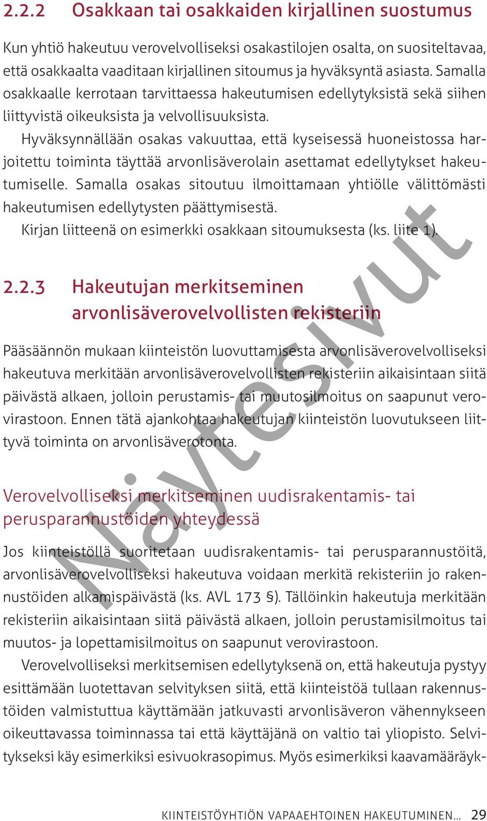 Hyväksynnällään osakas vakuuttaa, että kyseisessä huoneistossa harjoitettu toiminta täyttää arvonlisäverolain asettamat edellytykset hakeutumiselle.