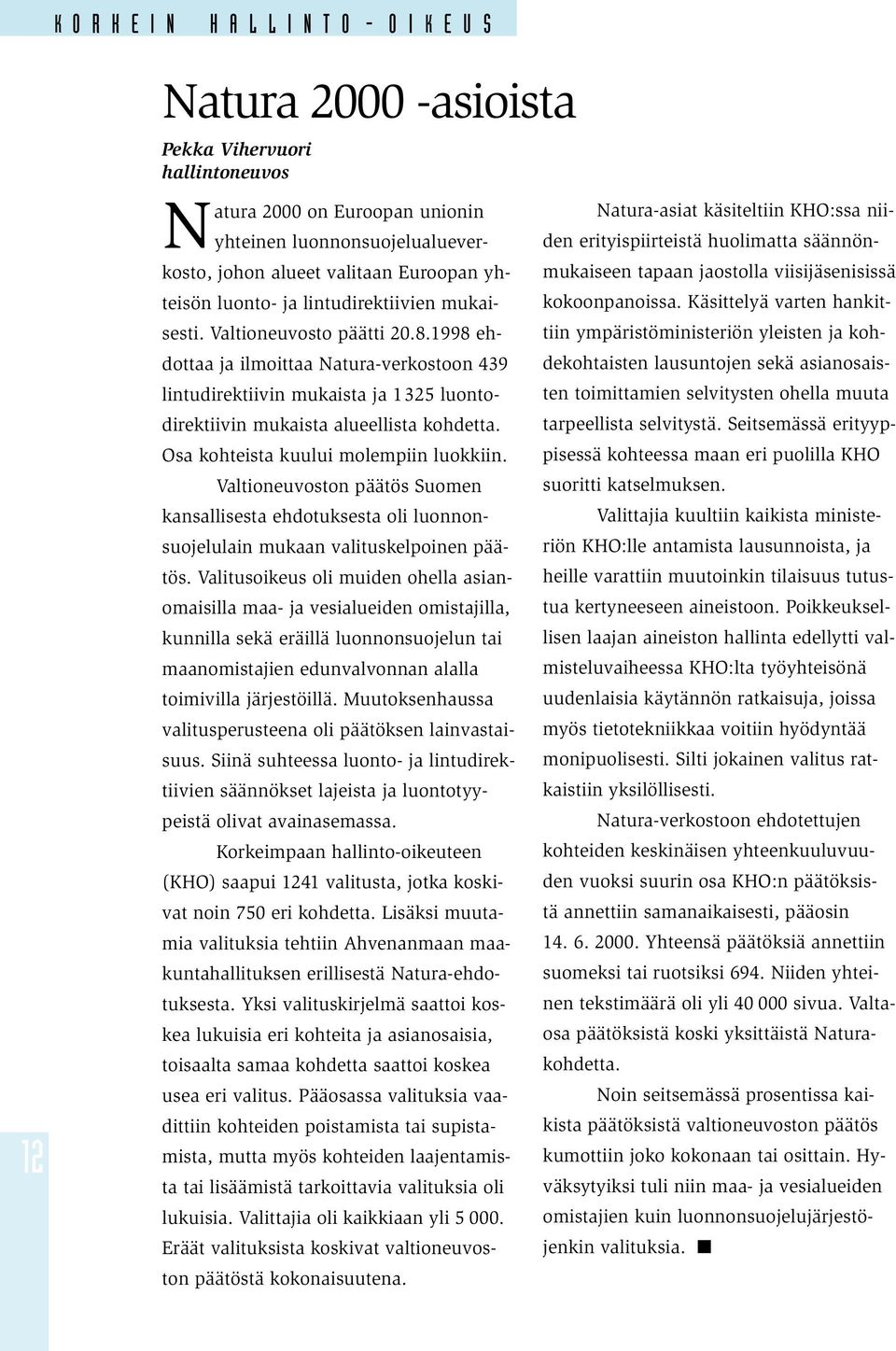 1998 ehdottaa ja ilmoittaa Natura-verkostoon 439 lintudirektiivin mukaista ja 1325 luontodirektiivin mukaista alueellista kohdetta. Osa kohteista kuului molempiin luokkiin.