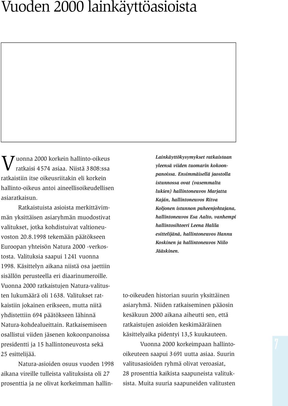 Ratkaistuista asioista merkittävimmän yksittäisen asiaryhmän muodostivat valitukset, jotka kohdistuivat valtioneuvoston 20.8.1998 tekemään päätökseen Euroopan yhteisön Natura 2000 -verkostosta.