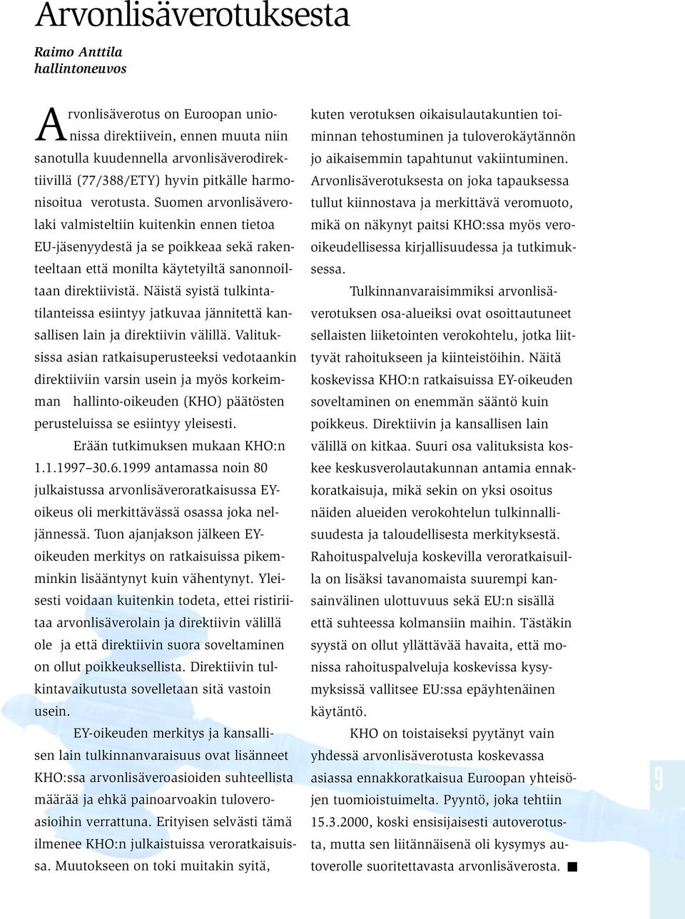 Näistä syistä tulkintatilanteissa esiintyy jatkuvaa jännitettä kansallisen lain ja direktiivin välillä.