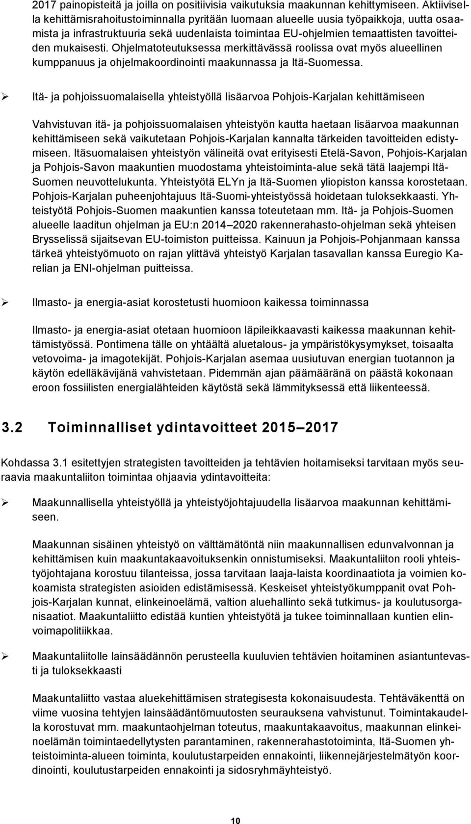 mukaisesti. Ohjelmatoteutuksessa merkittävässä roolissa ovat myös alueellinen kumppanuus ja ohjelmakoordinointi maakunnassa ja Itä-Suomessa.