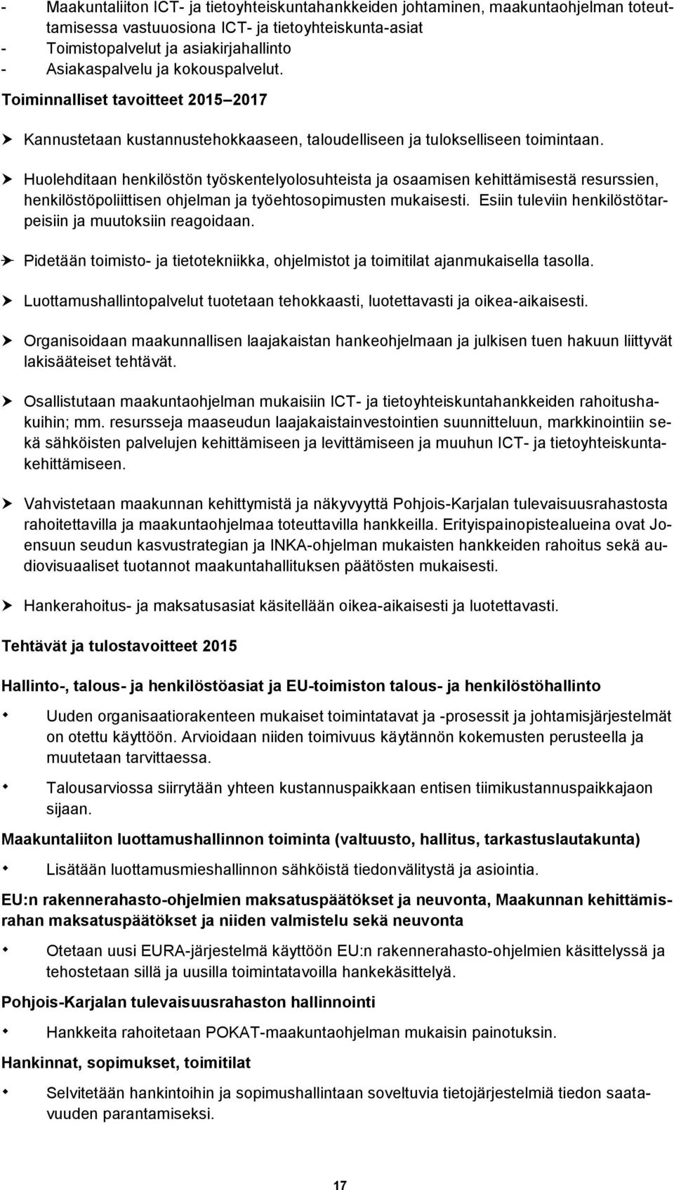 Huolehditaan henkilöstön työskentelyolosuhteista ja osaamisen kehittämisestä resurssien, henkilöstöpoliittisen ohjelman ja työehtosopimusten mukaisesti.