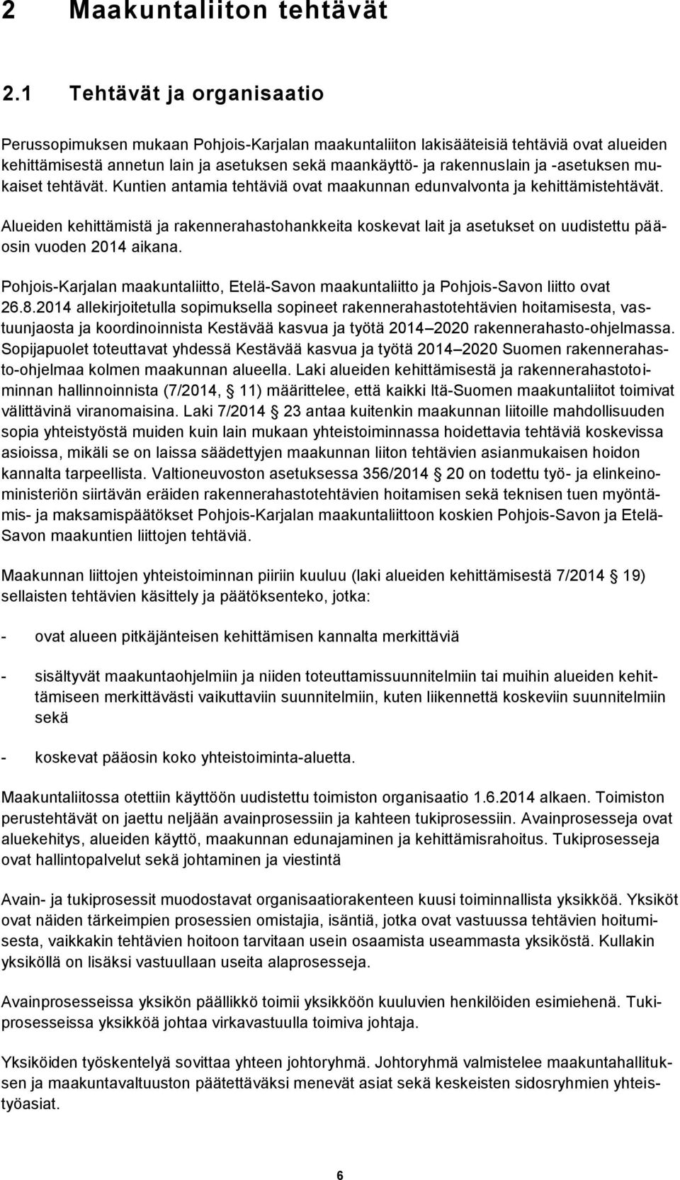 -asetuksen mukaiset tehtävät. Kuntien antamia tehtäviä ovat maakunnan edunvalvonta ja kehittämistehtävät.