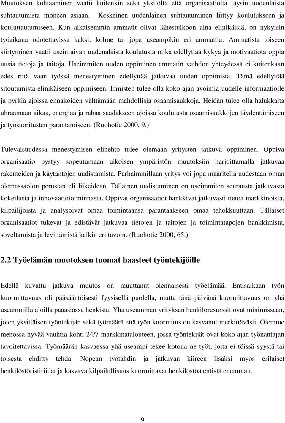 Kun aikaisemmin ammatit olivat lähestulkoon aina elinikäisiä, on nykyisin työaikana odotettavissa kaksi, kolme tai jopa useampikin eri ammattia.