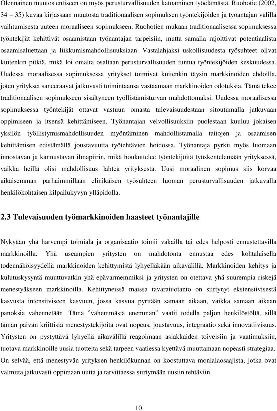 Ruohotien mukaan traditionaalisessa sopimuksessa työntekijät kehittivät osaamistaan työnantajan tarpeisiin, mutta samalla rajoittivat potentiaalista osaamisaluettaan ja liikkumismahdollisuuksiaan.