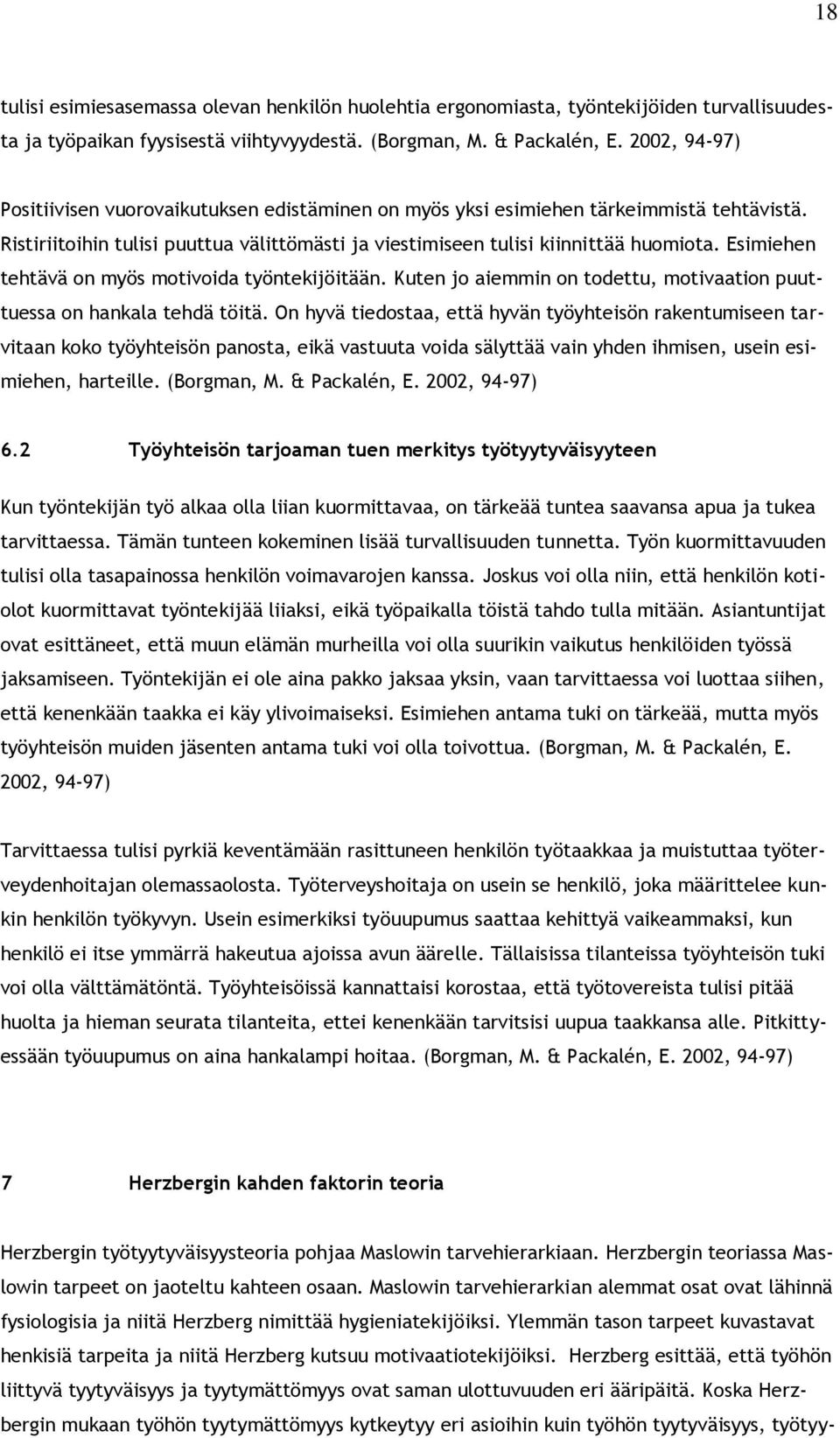 Esimiehen tehtävä on myös motivoida työntekijöitään. Kuten jo aiemmin on todettu, motivaation puuttuessa on hankala tehdä töitä.