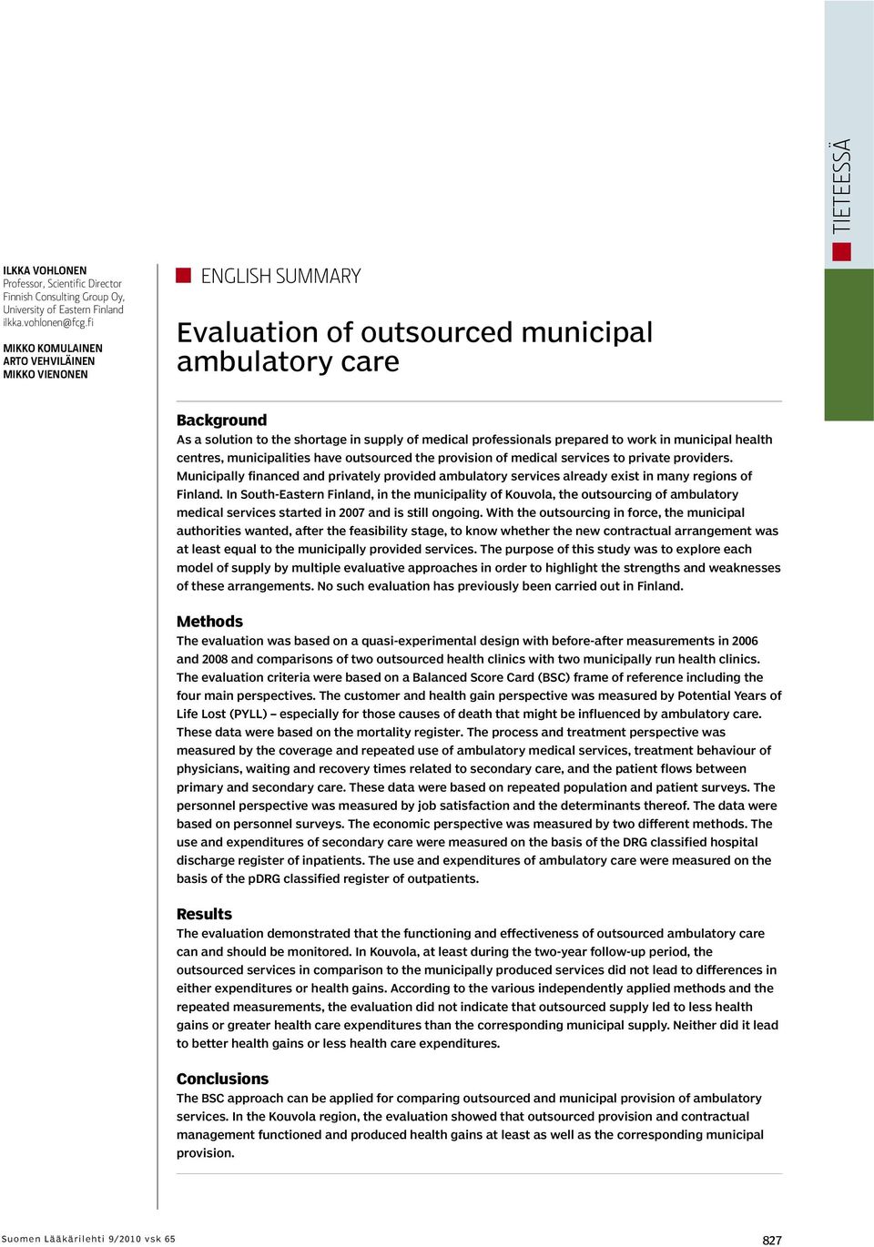 prepared to work in municipal health centres, municipalities have outsourced the provision of medical services to private providers.