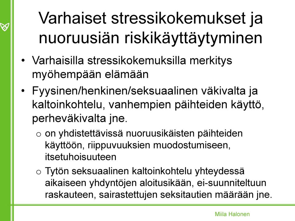 o on yhdistettävissä nuoruusikäisten päihteiden käyttöön, riippuvuuksien muodostumiseen, itsetuhoisuuteen o Tytön