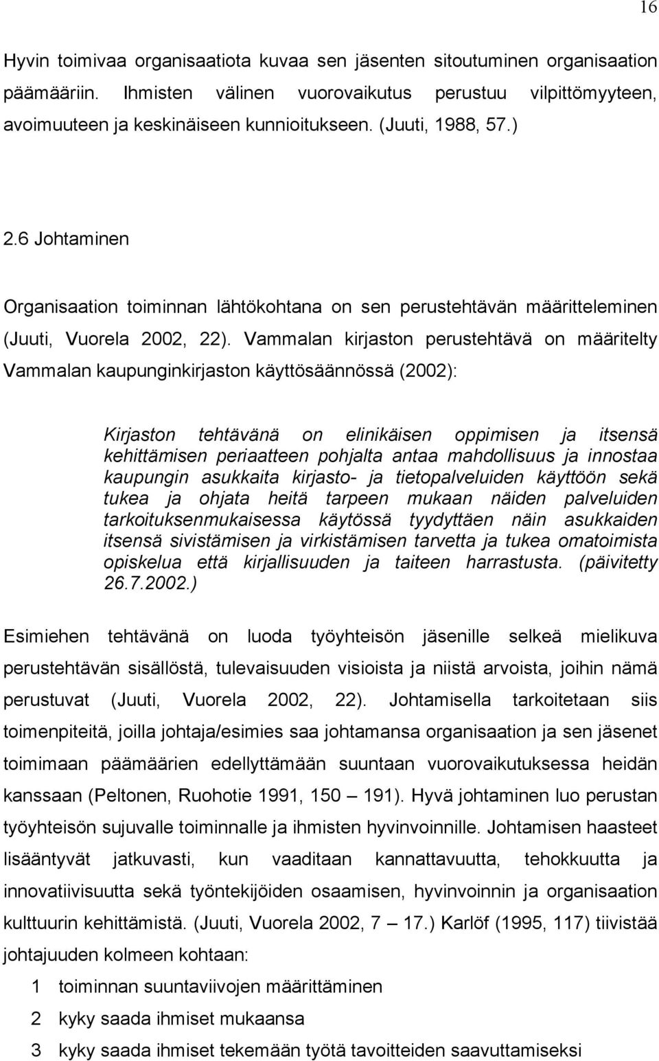 Vammalan kirjaston perustehtävä on määritelty Vammalan kaupunginkirjaston käyttösäännössä (2002): Kirjaston tehtävänä on elinikäisen oppimisen ja itsensä kehittämisen periaatteen pohjalta antaa