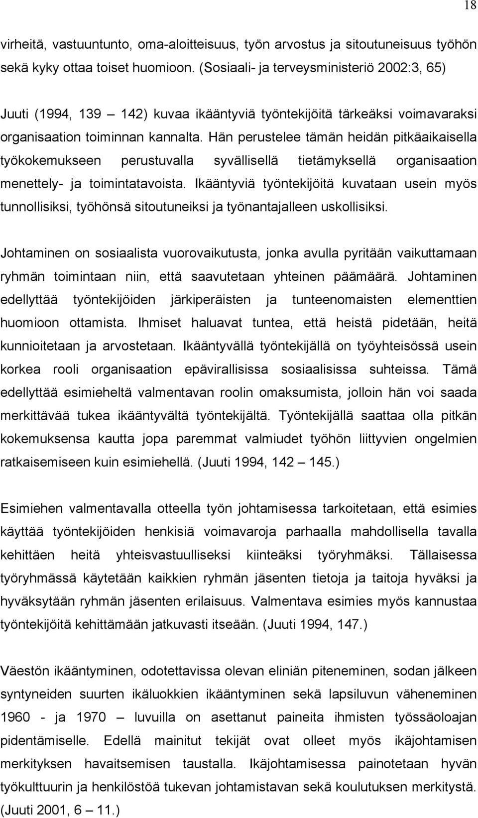 Hän perustelee tämän heidän pitkäaikaisella työkokemukseen perustuvalla syvällisellä tietämyksellä organisaation menettely- ja toimintatavoista.