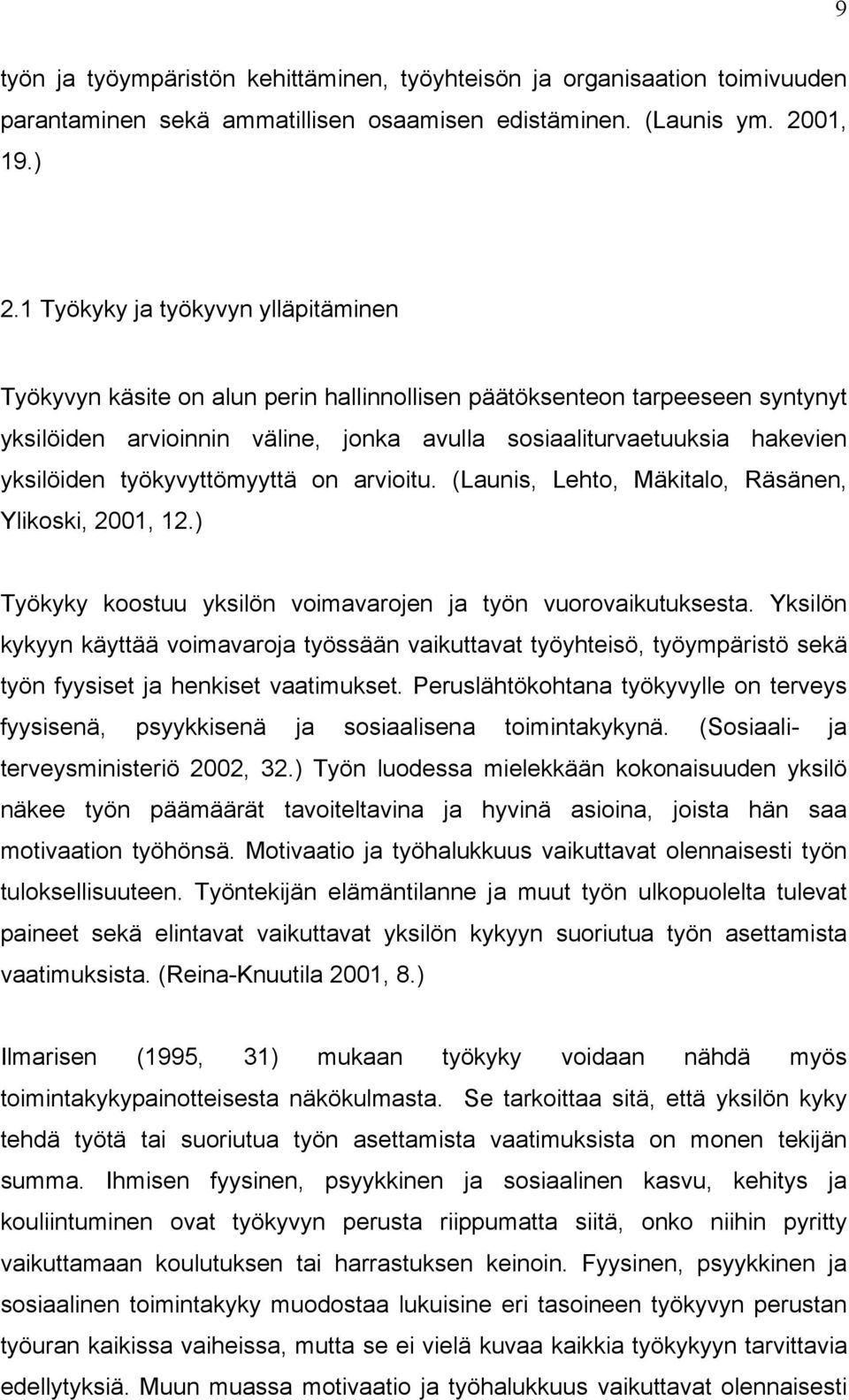 työkyvyttömyyttä on arvioitu. (Launis, Lehto, Mäkitalo, Räsänen, Ylikoski, 2001, 12.) Työkyky koostuu yksilön voimavarojen ja työn vuorovaikutuksesta.