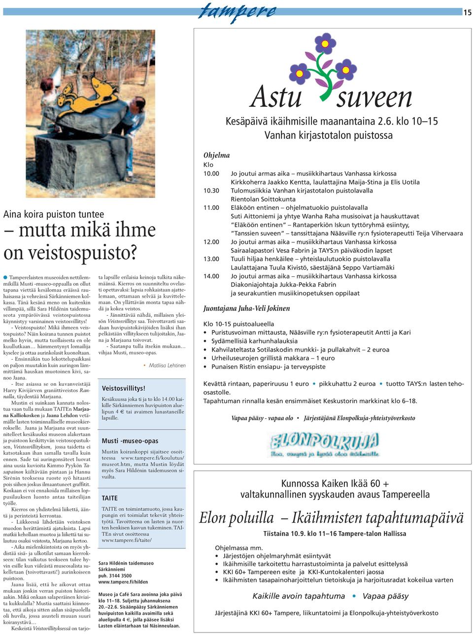 Tänä kesänä meno on kuitenkin villimpää, sillä Sara Hildénin taidemuseota ympäröivässä veistospuistossa käynnistyy varsinainen veistosvillitys! - Veistospuisto! Mikä ihmeen veistospuisto?