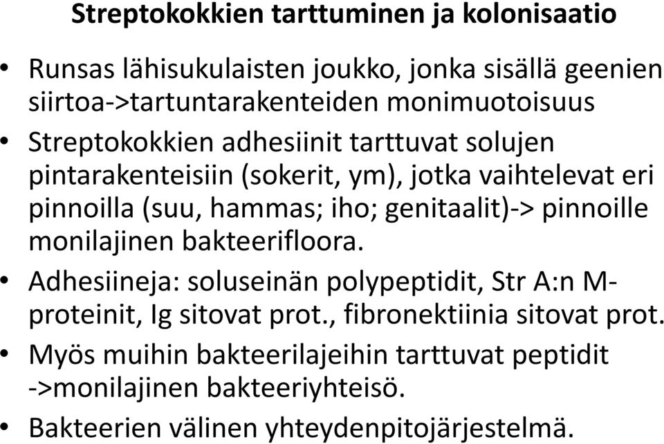 iho; genitaalit)-> pinnoille monilajinen bakteerifloora. Adhesiineja: soluseinän polypeptidit, Str A:n M- proteinit, Ig sitovat prot.