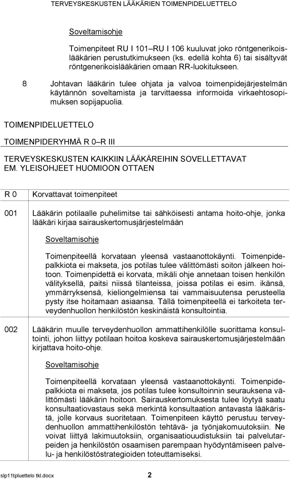 TOIMENPIDELUETTELO TOIMENPIDERYHMÄ R 0 R III TERVEYSKESKUSTEN KAIKKIIN LÄÄKÄREIHIN SOVELLETTAVAT EM.