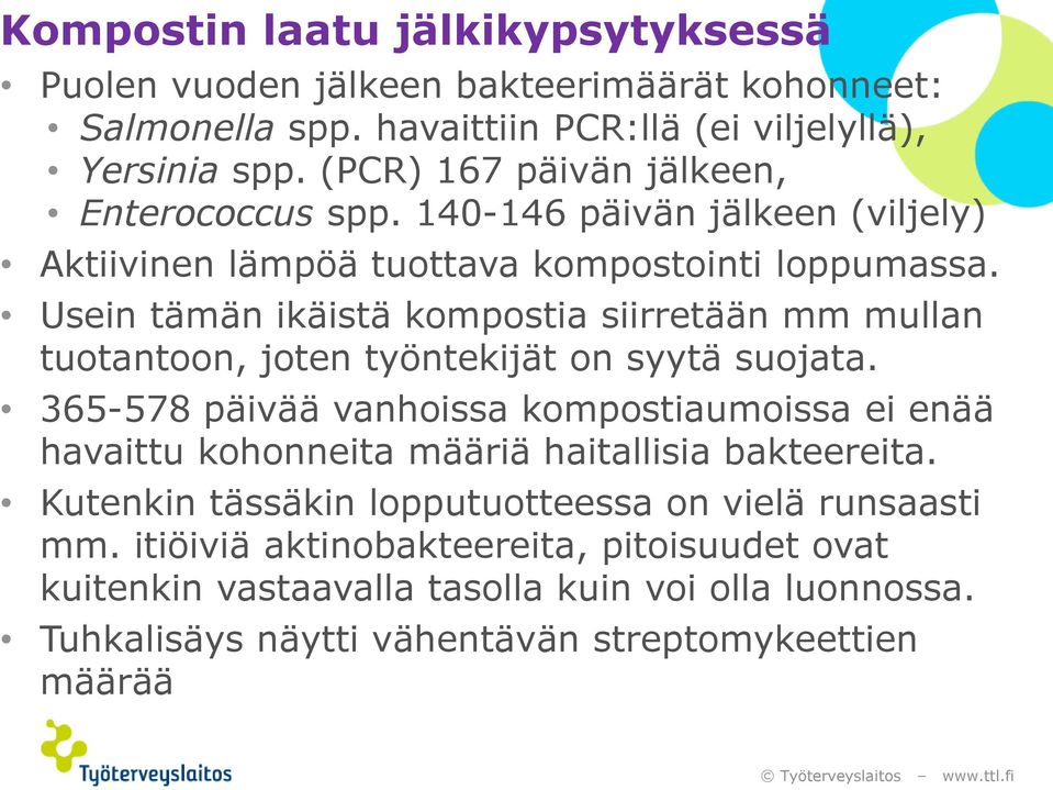 Usein tämän ikäistä kompostia siirretään mm mullan tuotantoon, joten työntekijät on syytä suojata.