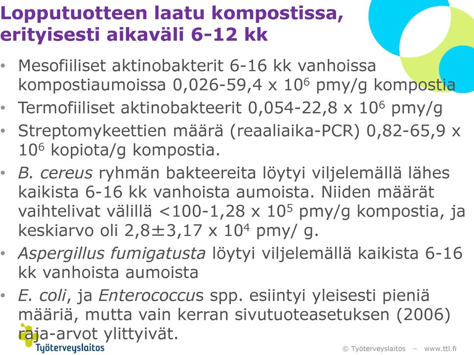 cereus ryhmän bakteereita löytyi viljelemällä lähes kaikista 6-16 kk vanhoista aumoista.