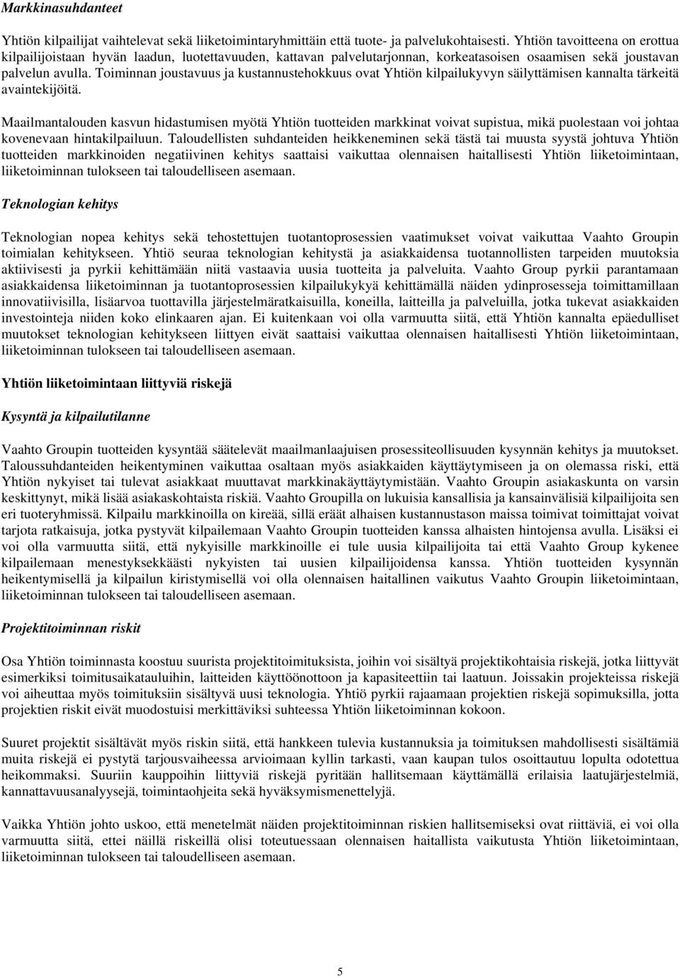 Toiminnan joustavuus ja kustannustehokkuus ovat Yhtiön kilpailukyvyn säilyttämisen kannalta tärkeitä avaintekijöitä.