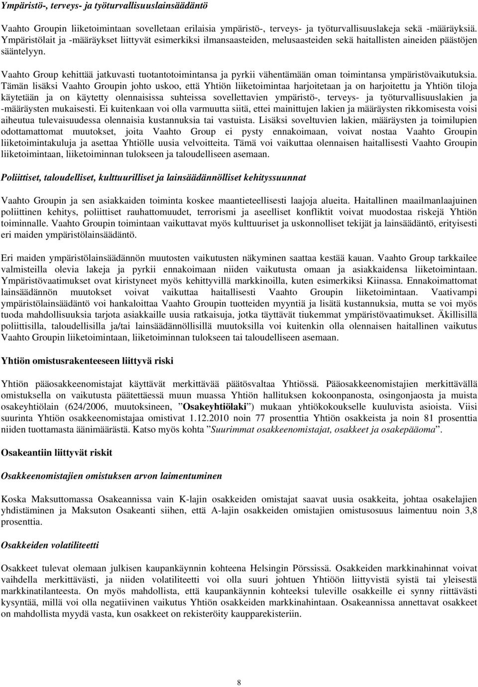 Vaahto Group kehittää jatkuvasti tuotantotoimintansa ja pyrkii vähentämään oman toimintansa ympäristövaikutuksia.