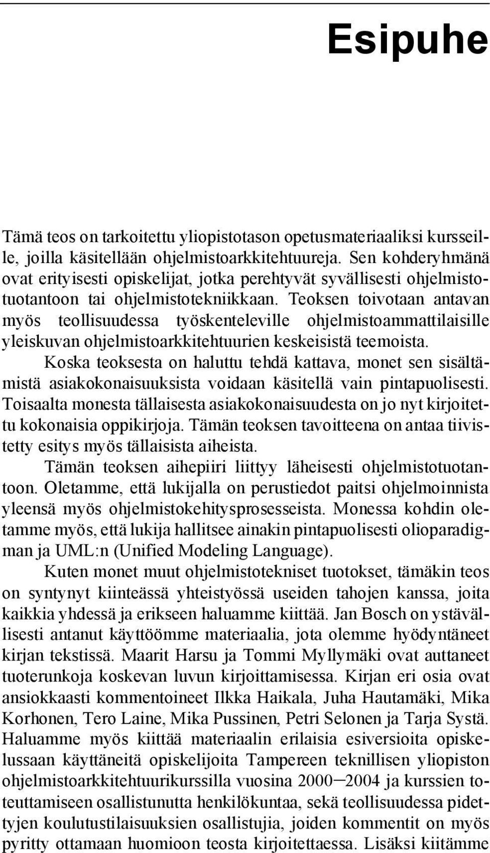 Teoksen toivotaan antavan myös teollisuudessa työskenteleville ohjelmistoammattilaisille yleiskuvan ohjelmistoarkkitehtuurien keskeisistä teemoista.