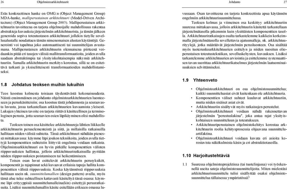 Malliperustaisen arkkitehtuurin tavoitteena on tarjota ohjelmoijalle mahdollisuus rakentaa abstrakteja kuvauksia järjestelmän arkkitehtuurista, ja tämän jälkeen generoida sopiva toteutustason