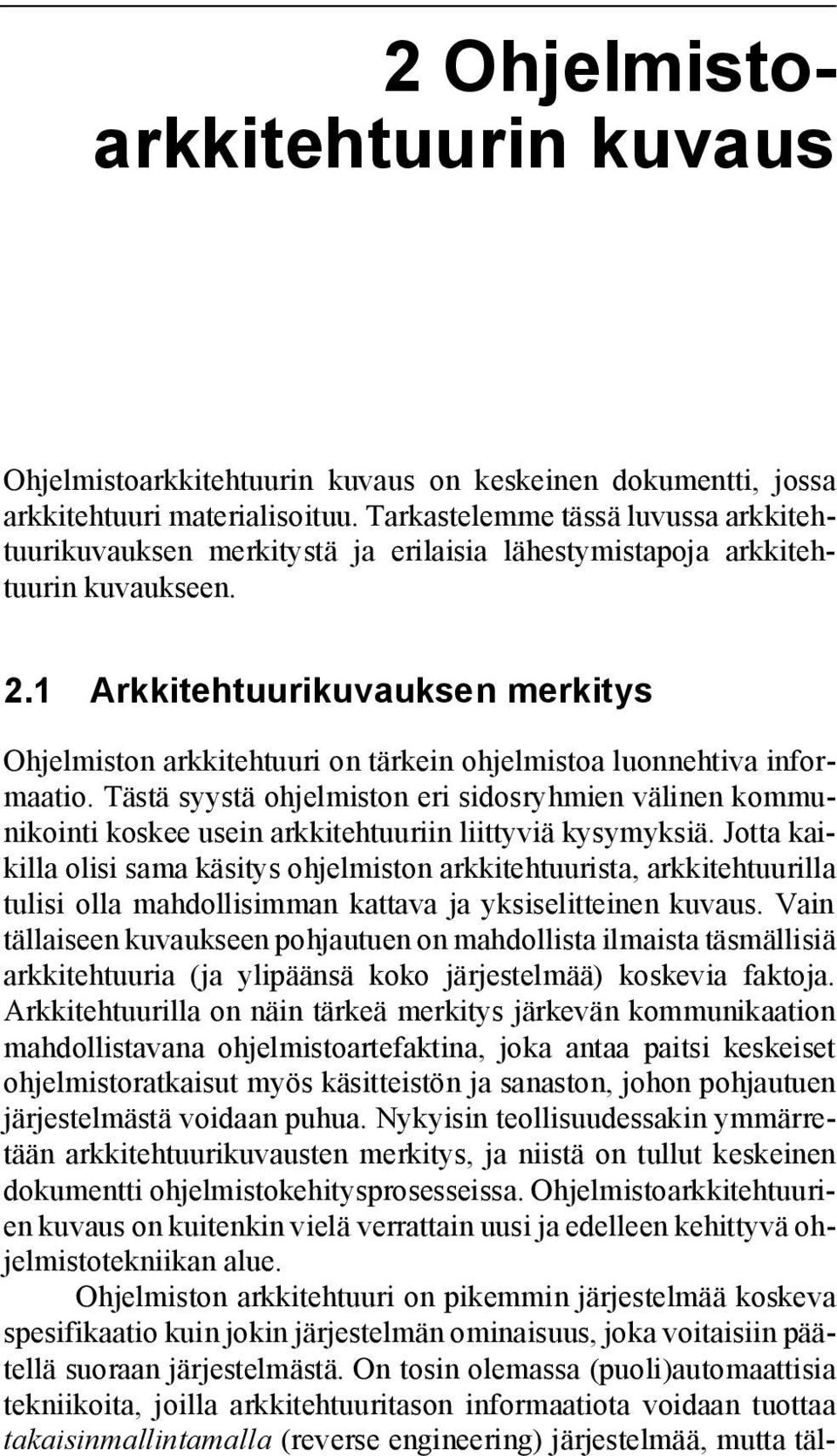 1 Arkkitehtuurikuvauksen merkitys Ohjelmiston arkkitehtuuri on tärkein ohjelmistoa luonnehtiva informaatio.