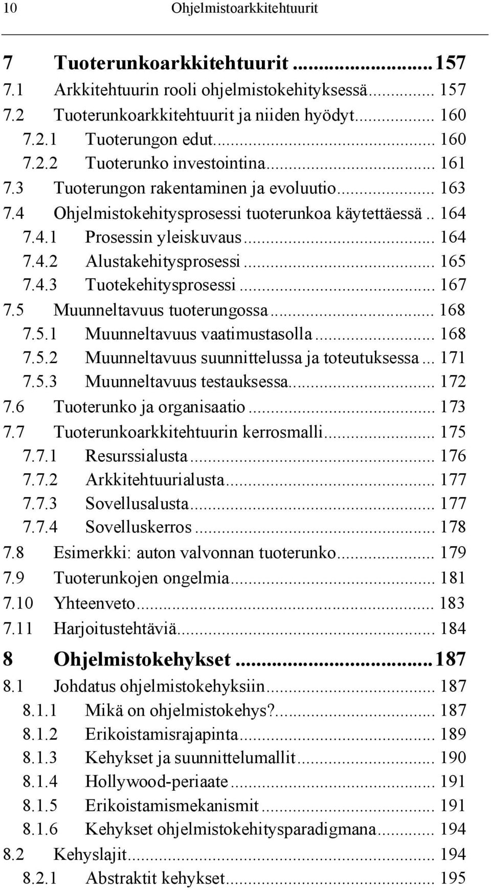 .. 167 7.5 Muunneltavuus tuoterungossa... 168 7.5.1 Muunneltavuus vaatimustasolla... 168 7.5.2 Muunneltavuus suunnittelussa ja toteutuksessa... 171 7.5.3 Muunneltavuus testauksessa... 172 7.