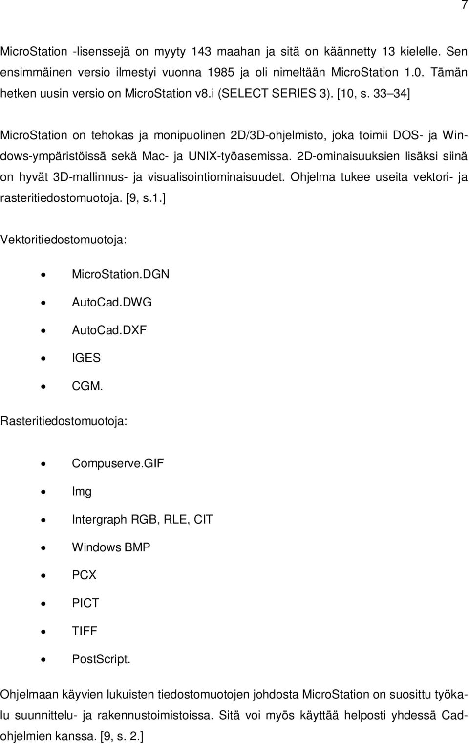 33 34] MicroStation on tehokas ja monipuolinen 2D/3D-ohjelmisto, joka toimii DOS- ja Windows-ympäristöissä sekä Mac- ja UNIX-työasemissa.