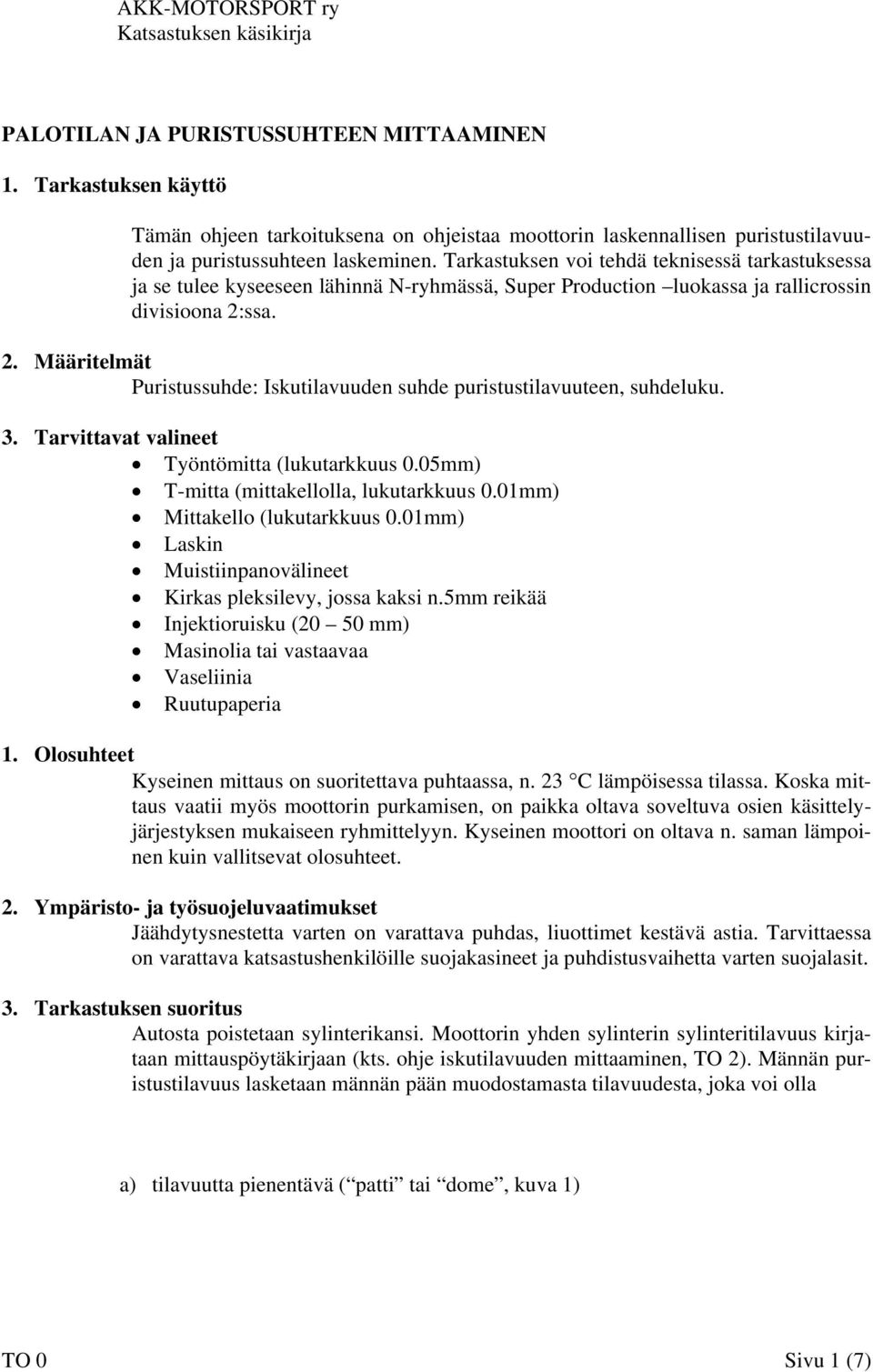 ssa. 2. Määritelmät Puristussuhde: Iskutilavuuden suhde puristustilavuuteen, suhdeluku. 3. Tarvittavat valineet Työntömitta (lukutarkkuus 0.05mm) T-mitta (mittakellolla, lukutarkkuus 0.