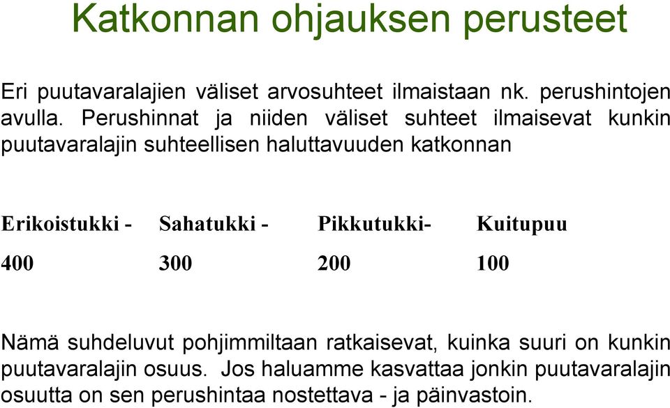 Erikoistukki - Sahatukki - Pikkutukki- Kuitupuu 400 300 200 100 Nämä suhdeluvut pohjimmiltaan ratkaisevat, kuinka