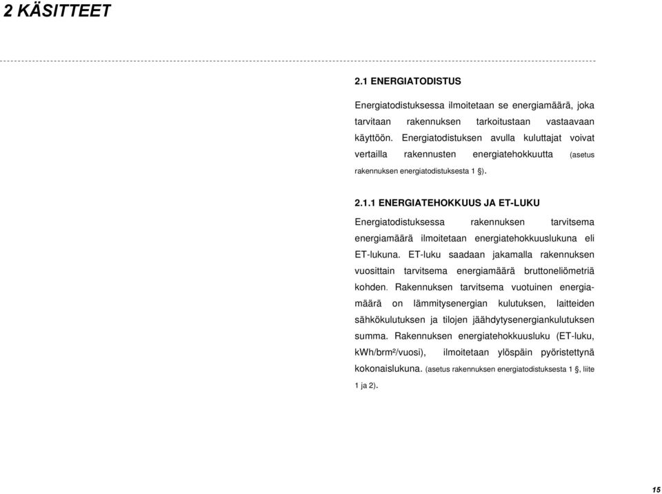 ). 2.1.1 ENERGIATEHOKKUUS JA ET-LUKU Energiatodistuksessa rakennuksen tarvitsema energiamäärä ilmoitetaan energiatehokkuuslukuna eli ET-lukuna.