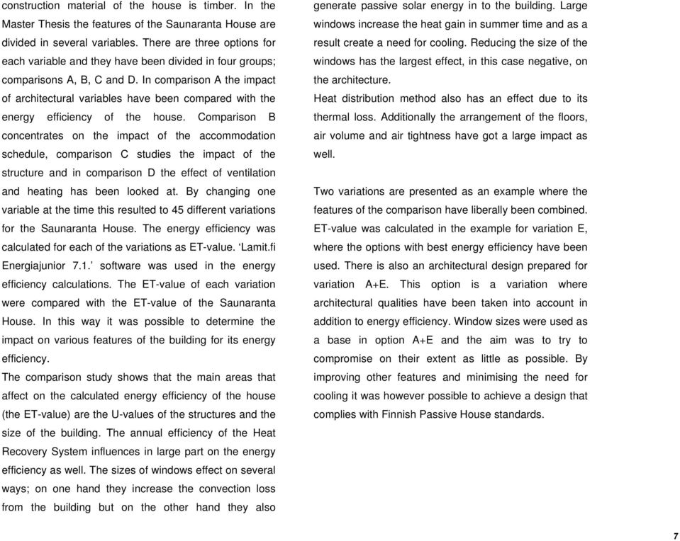 In comparison A the impact of architectural variables have been compared with the energy efficiency of the house.