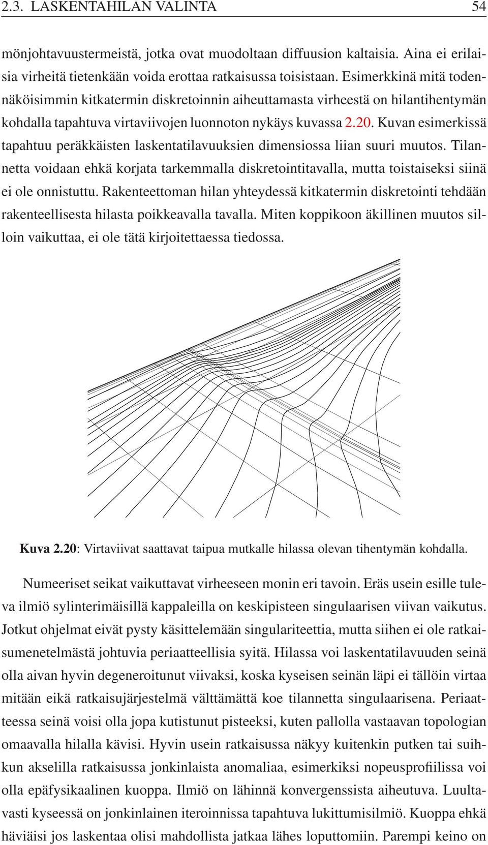 Kuvan esimerkissä tapahtuu peräkkäisten laskentatilavuuksien dimensiossa liian suuri muutos.