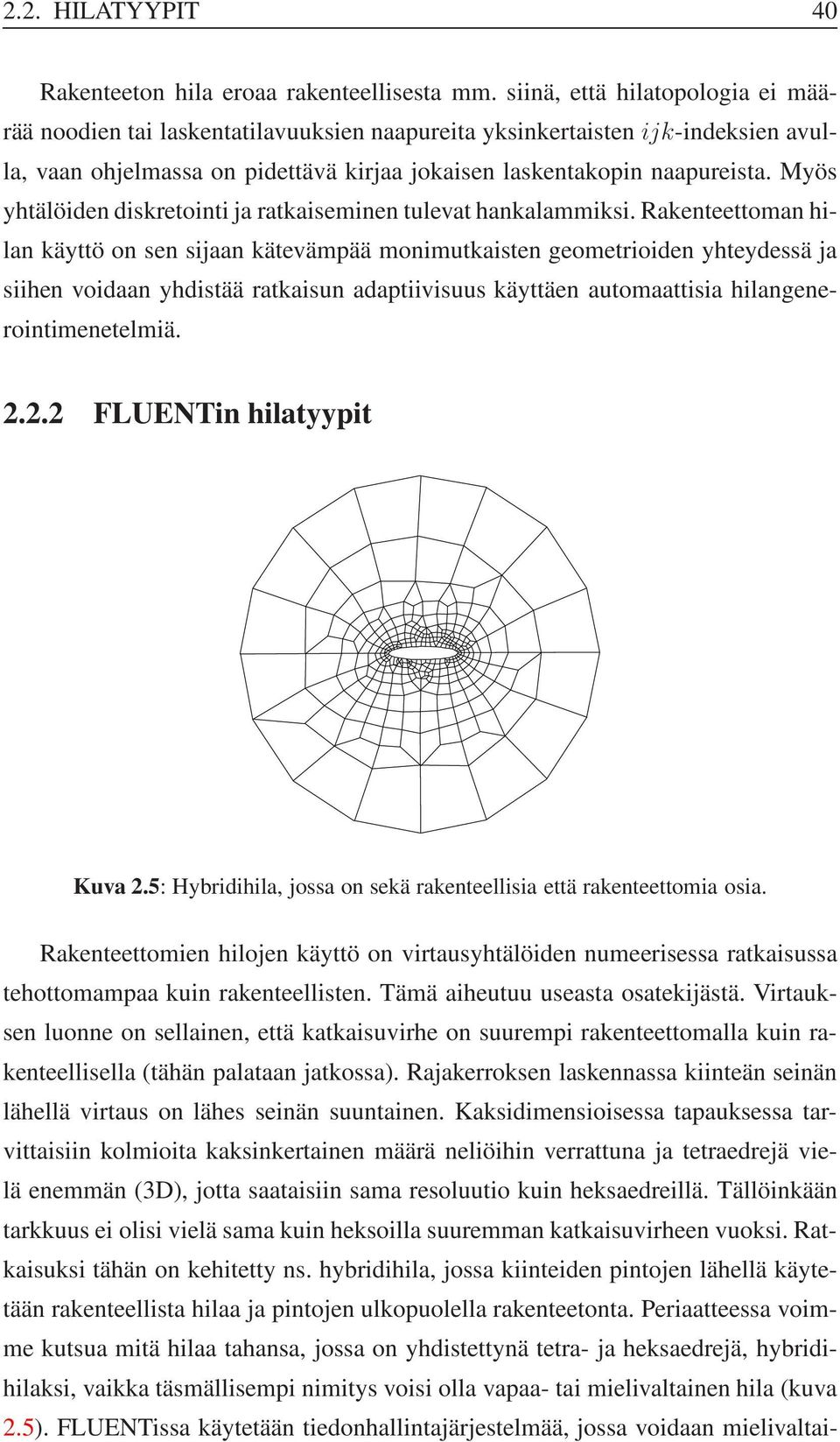 Myös yhtälöiden diskretointi ja ratkaiseminen tulevat hankalammiksi.