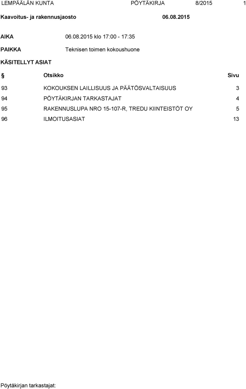 2015 klo 17:00-17:35 PAIKKA Teknisen toimen kokoushuone KÄSITELLYT ASIAT