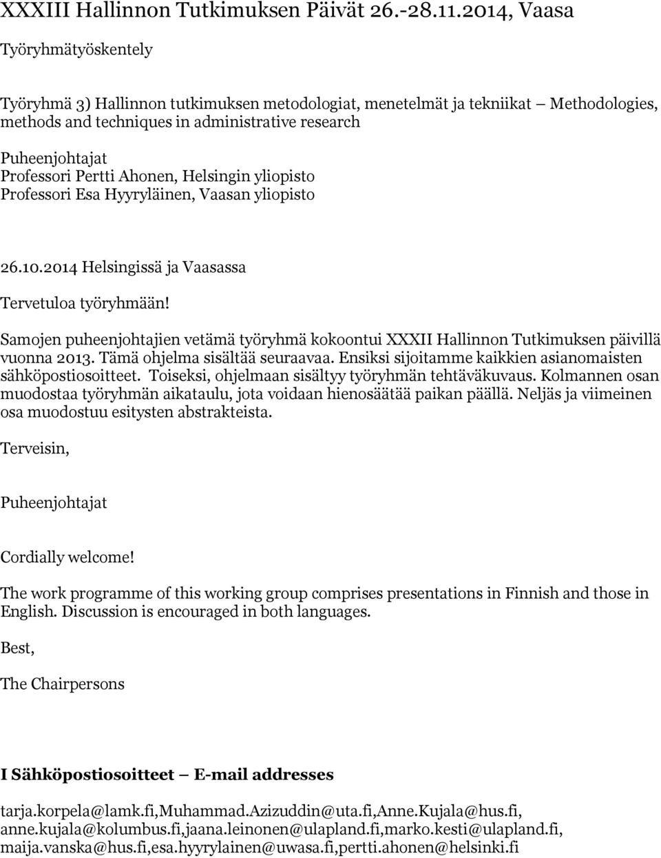 Pertti Ahonen, Helsingin yliopisto Professori Esa Hyyryläinen, Vaasan yliopisto 26.10.2014 Helsingissä ja Vaasassa Tervetuloa työryhmään!