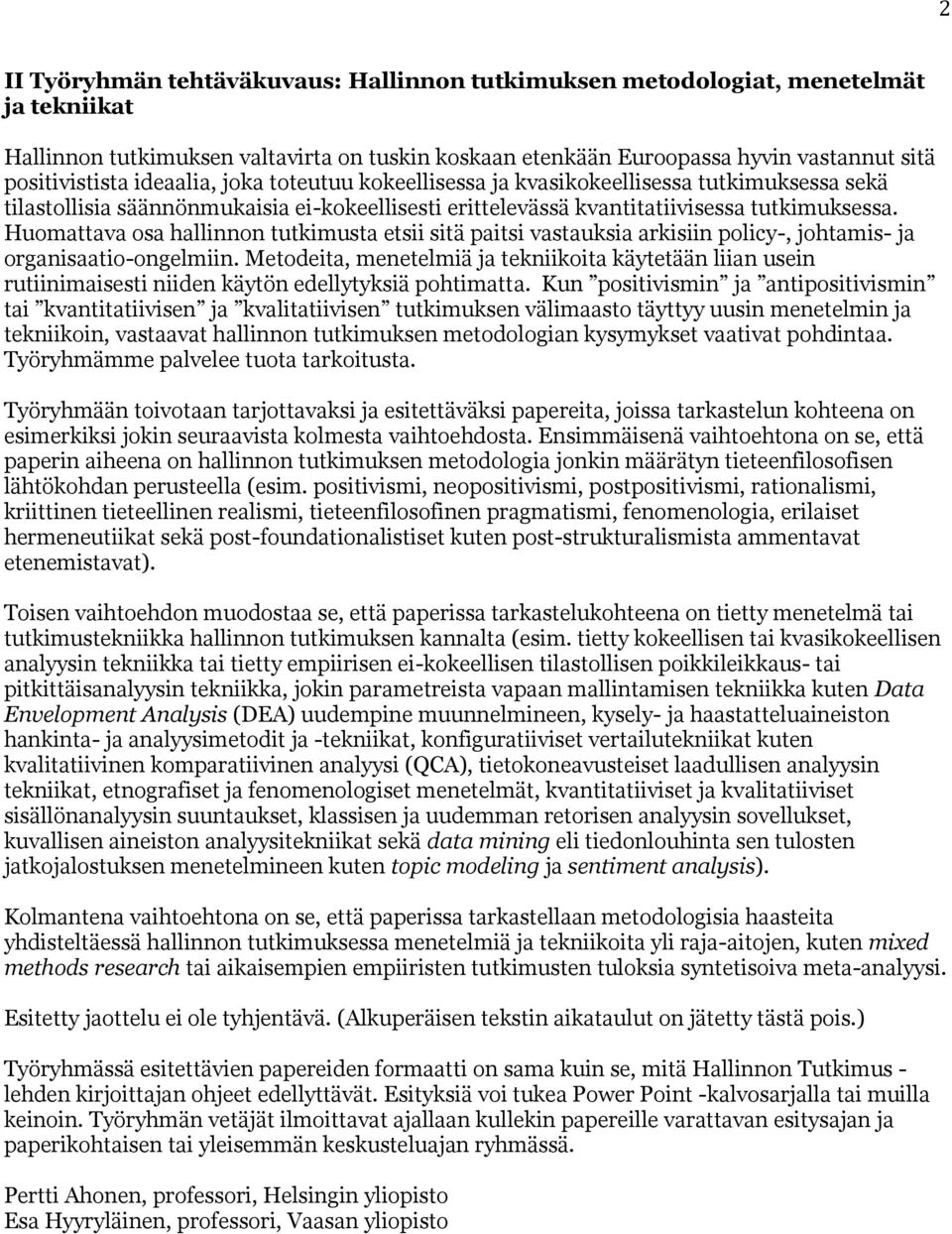 Huomattava osa hallinnon tutkimusta etsii sitä paitsi vastauksia arkisiin policy-, johtamis- ja organisaatio-ongelmiin.